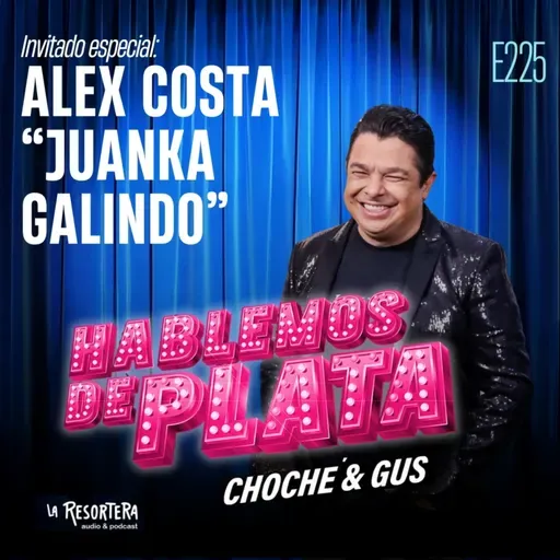 E225 Invitado especial: Alex Costa “Juanka Galindo”
