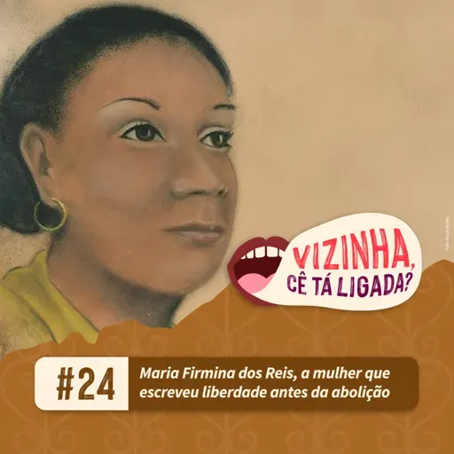 EP24: Maria Firmina dos Reis, a mulher que escreveu liberdade antes da abolição
