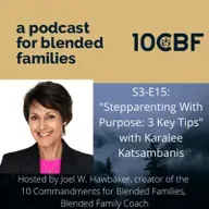 S3 E15 - "Stepparenting with Purpose: 3 Key Tips" with Karalee Katsambanis