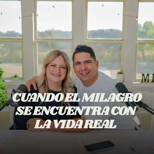 Cuando El Milagro se Encuenta con La Vida Real (Daniel y Shari Calveti) [La Mesa - Temporada 3, Episodio 5]