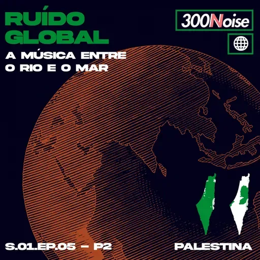 RUÍDO GLOBAL #5 - PALESTINA: A MÚSICA ENTRE O RIO E O MAR - pt2