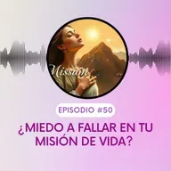 ¿Miedo a fallar en tu misión de vida? Así empieza toda gran misión