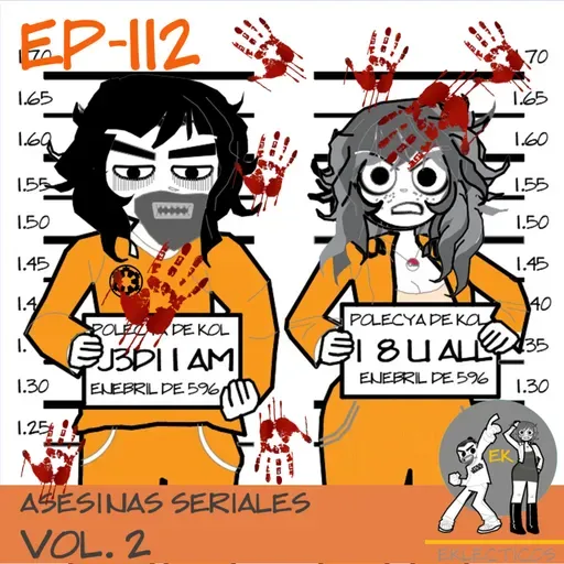 Episodio 112: Asesinas Seriales Vol.2