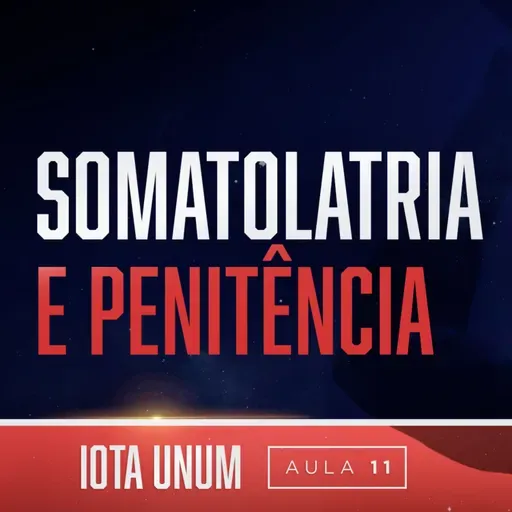 Somatolatria e Penitência | Iota Unum - Prof. Fabiano Rollim #11