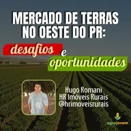 Desvendando o Mercado de Terras: Desafios e Oportunidades no Oeste do PR | HR Imóveis Rurais