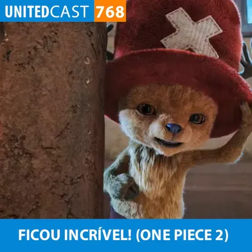 UNITEDcast #768 - FICOU INCRÍVEL! (One Piece 2)