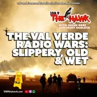 The Val Verde Radio Wars: Slippery, Old & Wet