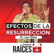 EFECTO DE LA RESURRECIÓN | Luis Vivas - Congreso Raíces 2025