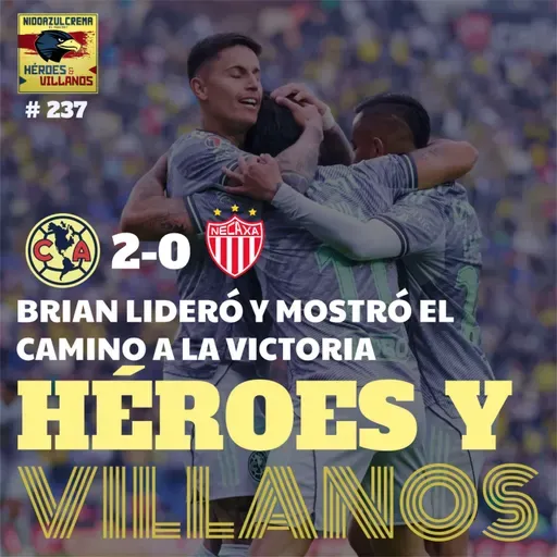 T13E02 - HÉROES Y VILLANOS del Club América (2-0) Necaxa + Rayito Salvador + Abucheos Polémicos + Optimismo con Henry + mucho más!