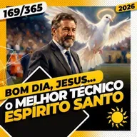 O MELHOR TÉCNICO: ESPÍRITO SANTO - Bom dia, Jesus! 169/365 (2026)
