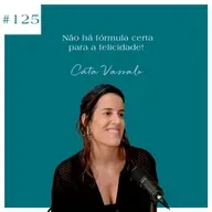 Cata Vassalo - Não há fórmula certa para a felicidade!