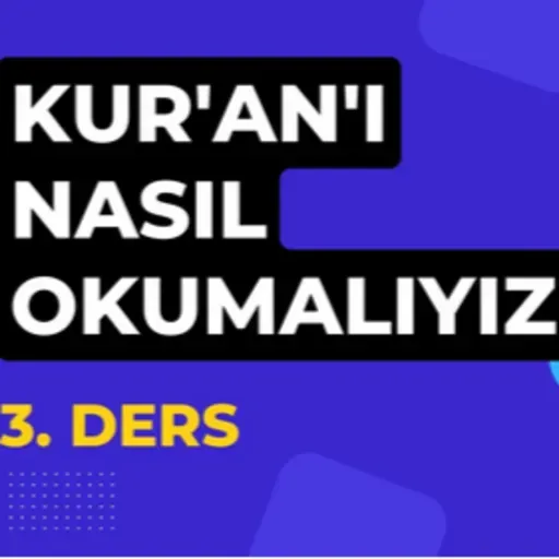 Kur'an'ı Nasıl Okumalıyız? ( 3. Ders )