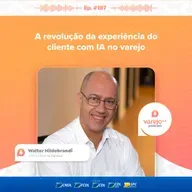 A revolução da experiência do cliente com IA no varejo | Walter Hildebrandi, CTO LATAM da Zendesk | #197