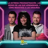 T8.E14. La extrema procrastinación, las series de las que aprendemos, y cómo registras a los amiguños