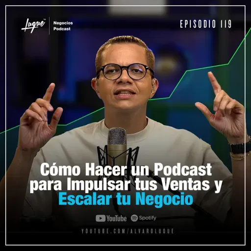 Cómo Hacer un Podcast para Impulsar tus Ventas y Escalar tu Negocio Ep - 119