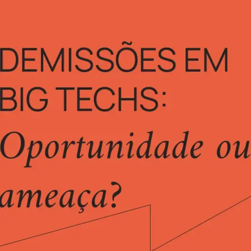 Demissões em Big Techs são uma oportunidade ou ameaça? (Pergunte ao VC 343)