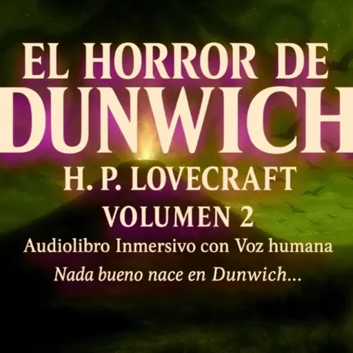 El horror de Dunwich (2) - Audiolibro de H.P. Lovecraft con voz humana - Episodio exclusivo para mecenas