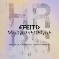 Efeito Melquisedeque | Pr. Francis Matias | Série: Fé Convicta - Carta aos Hebreus