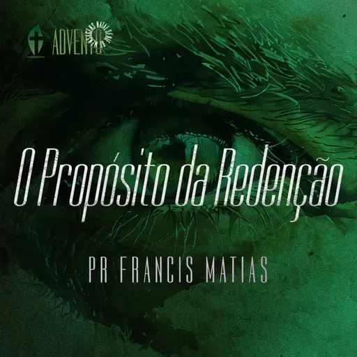 O Propósito da Redenção | Pr Francis Matias (Série Avento)