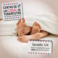 #124 - Sexo e casamento para além da performance