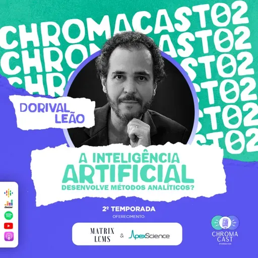 Chroma Cast T02 EP02 - A Inteligência Artificial desenvolve Métodos Analíticos? com Dorival Leão