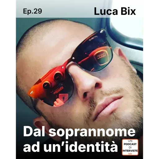#29 Luca Bix - Dal soprannome ad un'identità