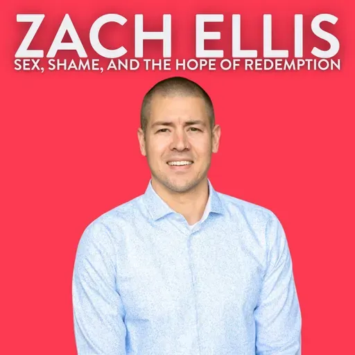 Sex, Shame, and The Hope of Redemption with Zach Ellis