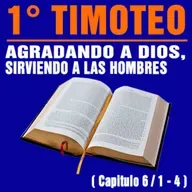 Agradando a Dios, sirviendo a los hombres ( 1ª Timoteo 6 / 1 - 4 )