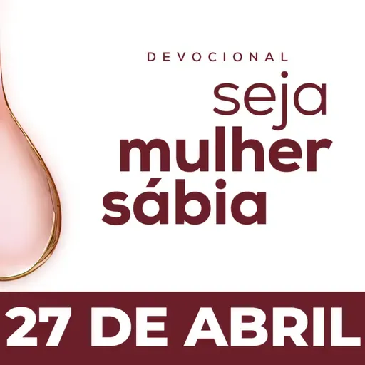 Seja Mulher Sábia - 27/Abr