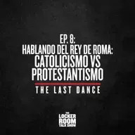 The Last Dance - Ep.8: Hablando del Rey de Roma: Catolicismo vs. Protestantismo