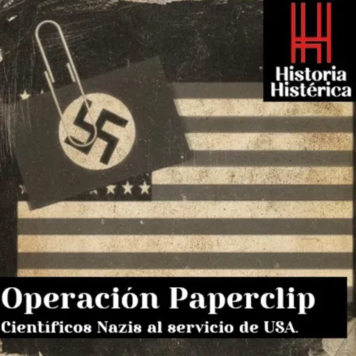 Historia Histérica ep.86: La Operación Paperclip. Nazis al servicio del gobierno de los Estados Unidos