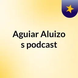 Aguiar Aluizo's podcast