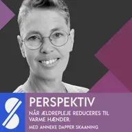 Ældrepleje handler ikke bare om store hjerter og varme hænder. Med Anneke Dapper-Skaaning