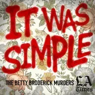 Introducing "It Was Simple: The Betty Broderick Murders"
