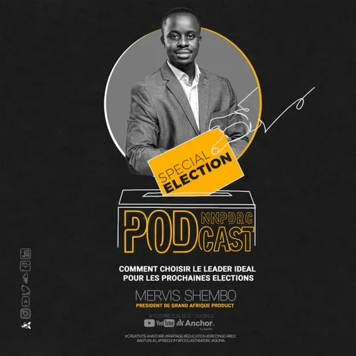  NNP Podcast special election , nous recevons Mervis shembo , avec qui nous discutons de comment choisir le leader idéal pour les prochaines élections en RDC 