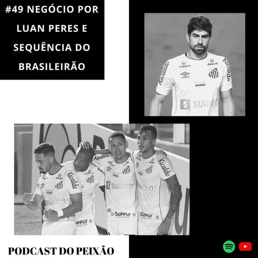 #49 Negócios por Luan Peres e sequência do Brasileirão - Podcast do Peixão?