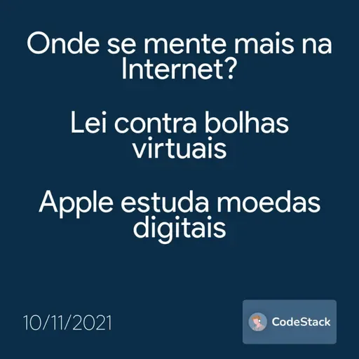 [CodeStack News] Onde se mente mais na Internet? / Lei contra bolhas virtuais / Apple estuda moedas digitais