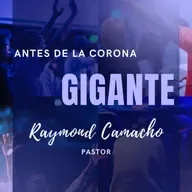 Antes de la Corona, Gigante - Pastor Raymond Camacho