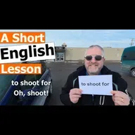 Learn the English Phrases "to shoot for" and "Oh, shoot!"