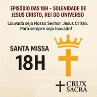 📿 18H – SOLENIDADE DE JESUS CRISTO, REI DO UNIVERSO