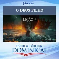 EBD | 5ª LIÇÃO: “O DEUS FILHO”