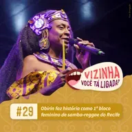EP29: Obirin faz história como 1º bloco feminino de samba-reggae do Recife