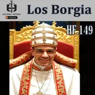 HF.149 – La dinastía Borgia