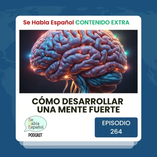 Episodio 264 Extra: Cómo desarrollar una mente fuerte - Episodio exclusivo para mecenas