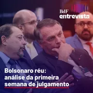 #310 - Bolsonaro réu: análise da primeira semana de julgamento | BdF Entrevista Tathiana Chicarino