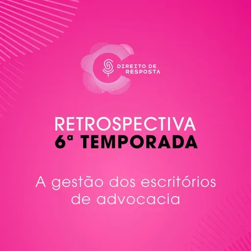 Retrospectiva 6ª temporada - Gestão de escritórios de advocacia