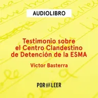 Testimonio sobre el Centro Clandestino de Detención de la ESMA - Víctor Basterra