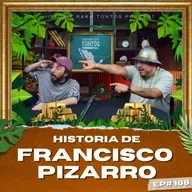 Francisco Pizarro - Ep.#188 - Historia para Tontos Podcast