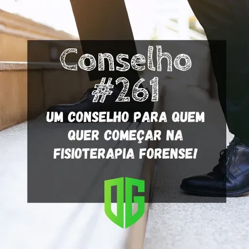 Conselho #261 - Um conselho para quem quer começar na Fisioterapia Forense!