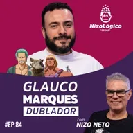 GLAUCO MARQUES (DUBLADOR) - Nizológico #84